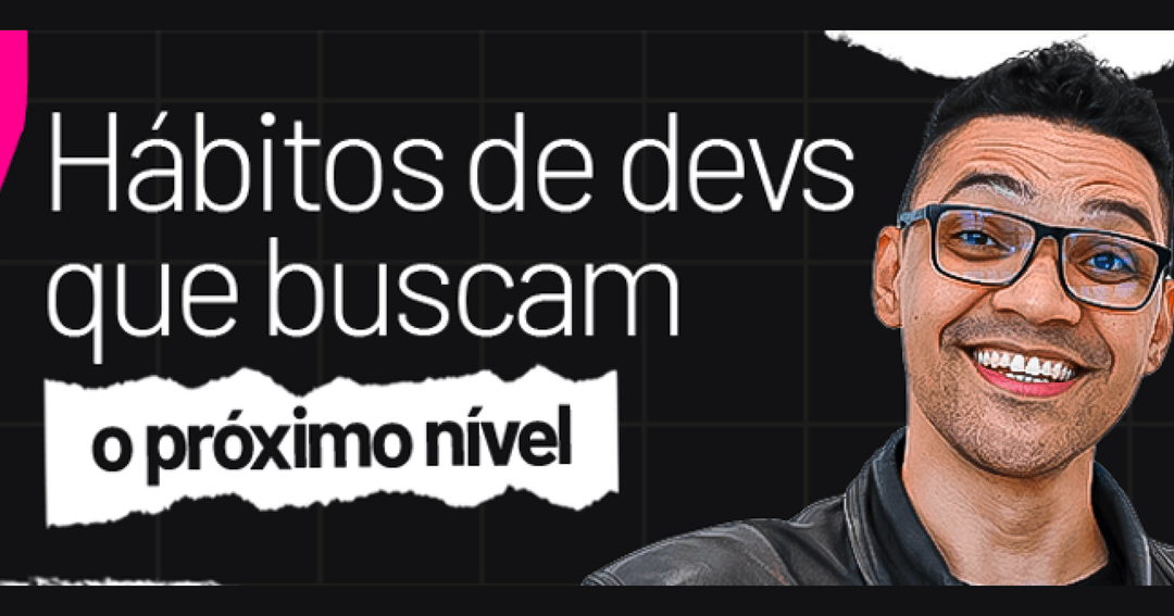 Imagem do material: 7 Hábitos de devs que buscam o próximo nível